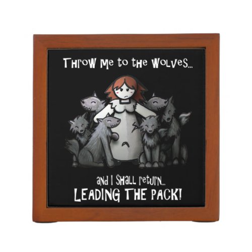 Throw Me To The Wolves Desk Organizer