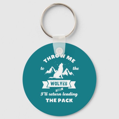 Throw Me To The Wolves Inspirational Leader Quote Keychain