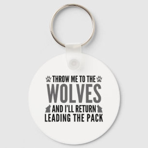 Throw Me To The Wolves Keychain