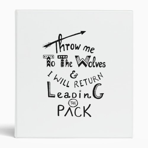 Throw me to the wolves Motivational quote 3 Ring Binder