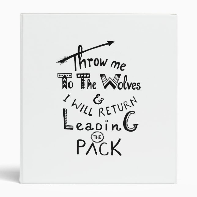 Throw me to the wolves! Motivational quote 3 Ring Binder (Front)