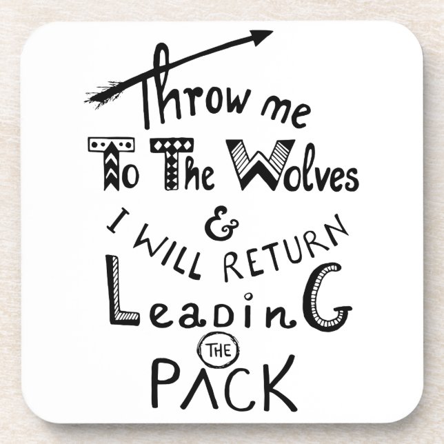 Throw me to the wolves! Motivational quote Beverage Coaster (Front)