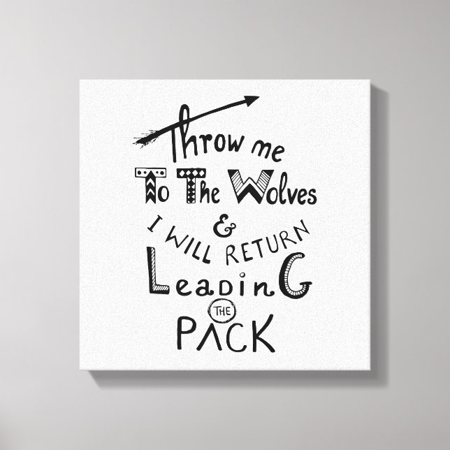 Throw me to the wolves! Motivational quote Canvas Print (Front)