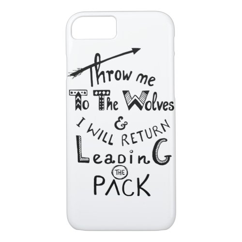 Throw me to the wolves Motivational quote iPhone 87 Case