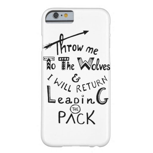 Throw me to the wolves Motivational quote Barely There iPhone 6 Case