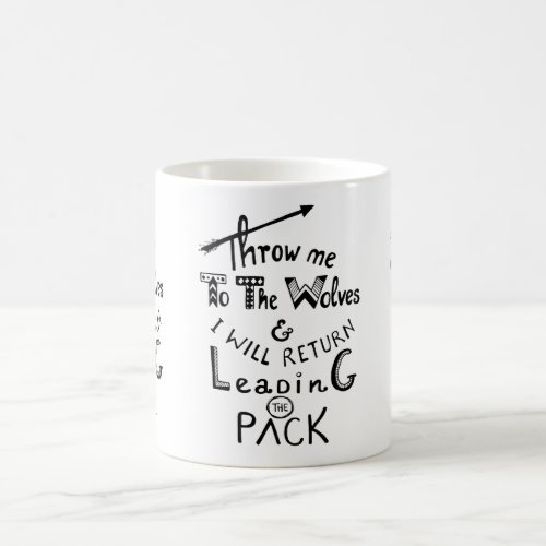 Throw me to the wolves Motivational quote Coffee Mug