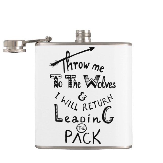 Throw me to the wolves! Motivational quote Flask (Opened)