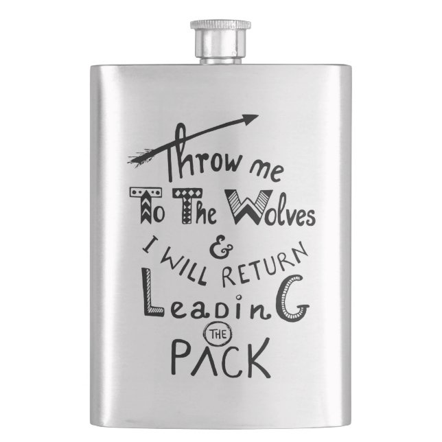 Throw me to the wolves! Motivational quote Hip Flask (Front)