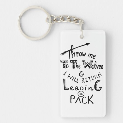 Throw me to the wolves Motivational quote Keychain