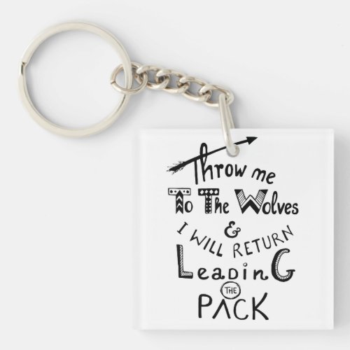 Throw me to the wolves Motivational quote Keychain