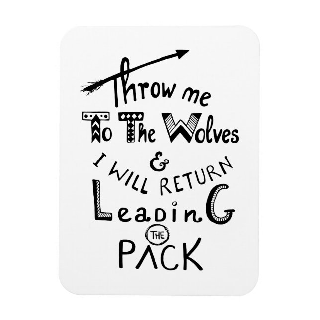 Throw me to the wolves! Motivational quote Magnet (Vertical)