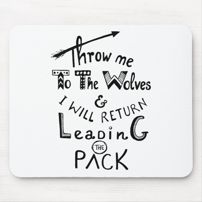 Throw me to the wolves! Motivational quote Mouse Pad (Front)