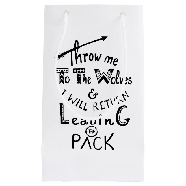 Throw me to the wolves! Motivational quote Small Gift Bag (Front)