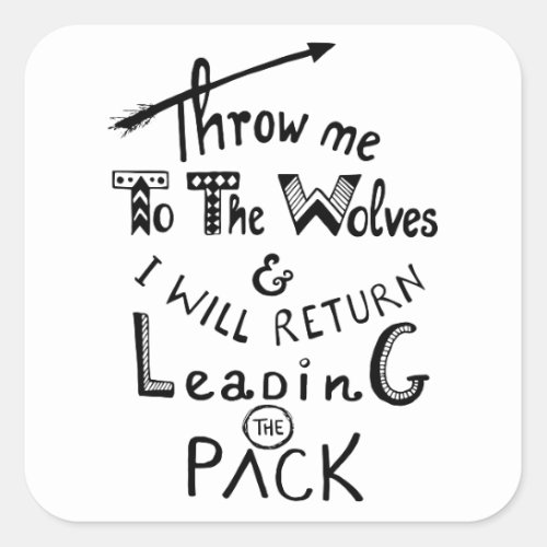 Throw me to the wolves Motivational quote Square Sticker