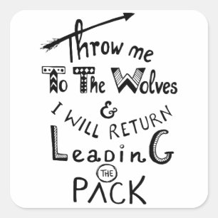 Throw me to the wolves! Motivational quote Square Sticker