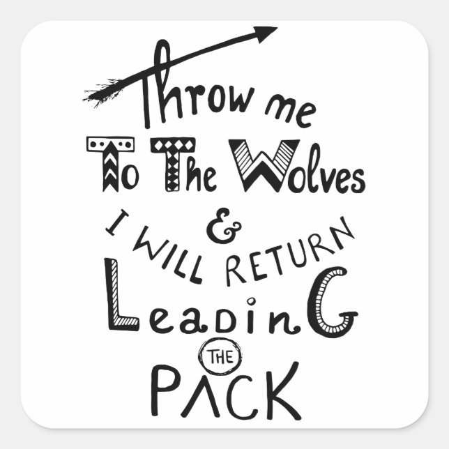 Throw me to the wolves! Motivational quote Square Sticker (Front)