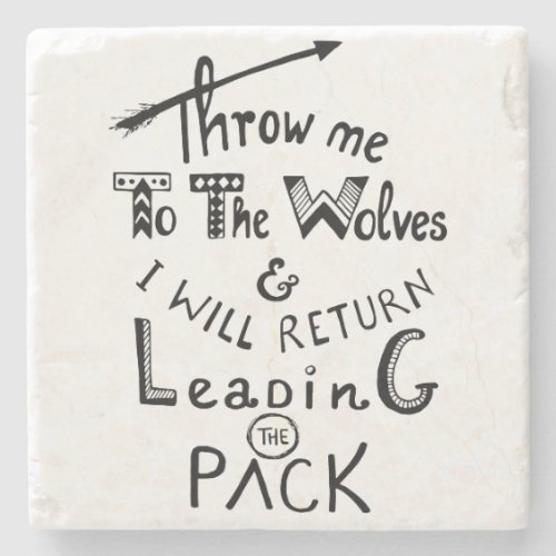 Throw me to the wolves Motivational quote Stone Coaster