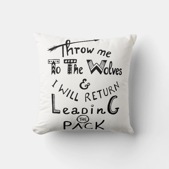 Throw me to the wolves! Motivational quote Throw Pillow (Front)