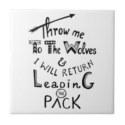 Throw me to the wolves Motivational quote Tile