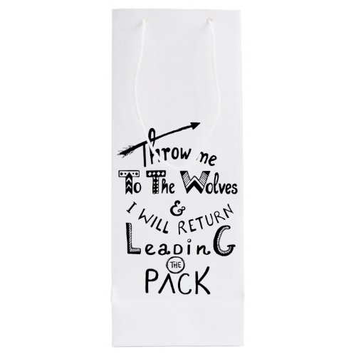 Throw me to the wolves Motivational quote Wine Gift Bag