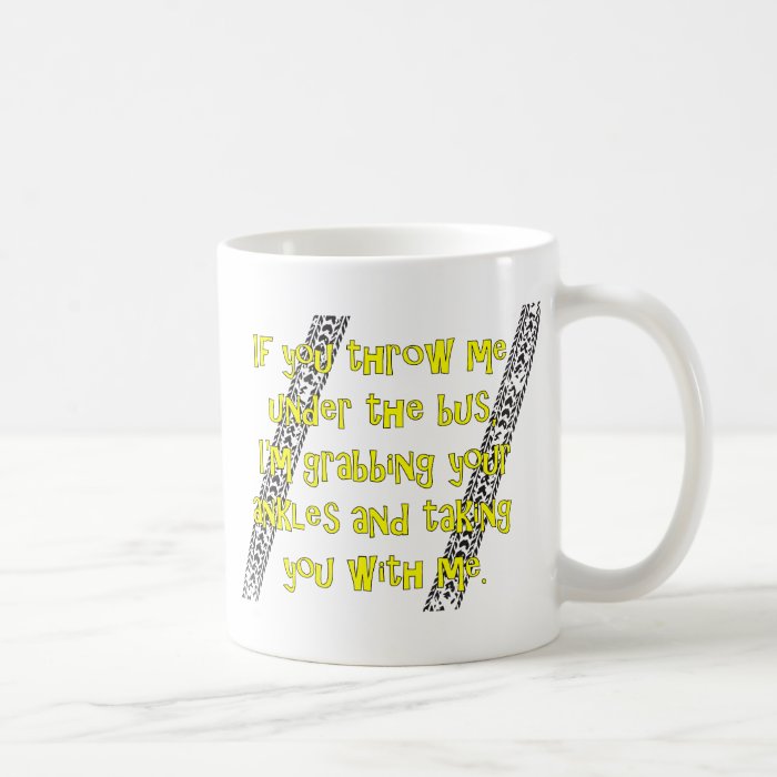 "Throw Me Under the Bus" Coffee Mug