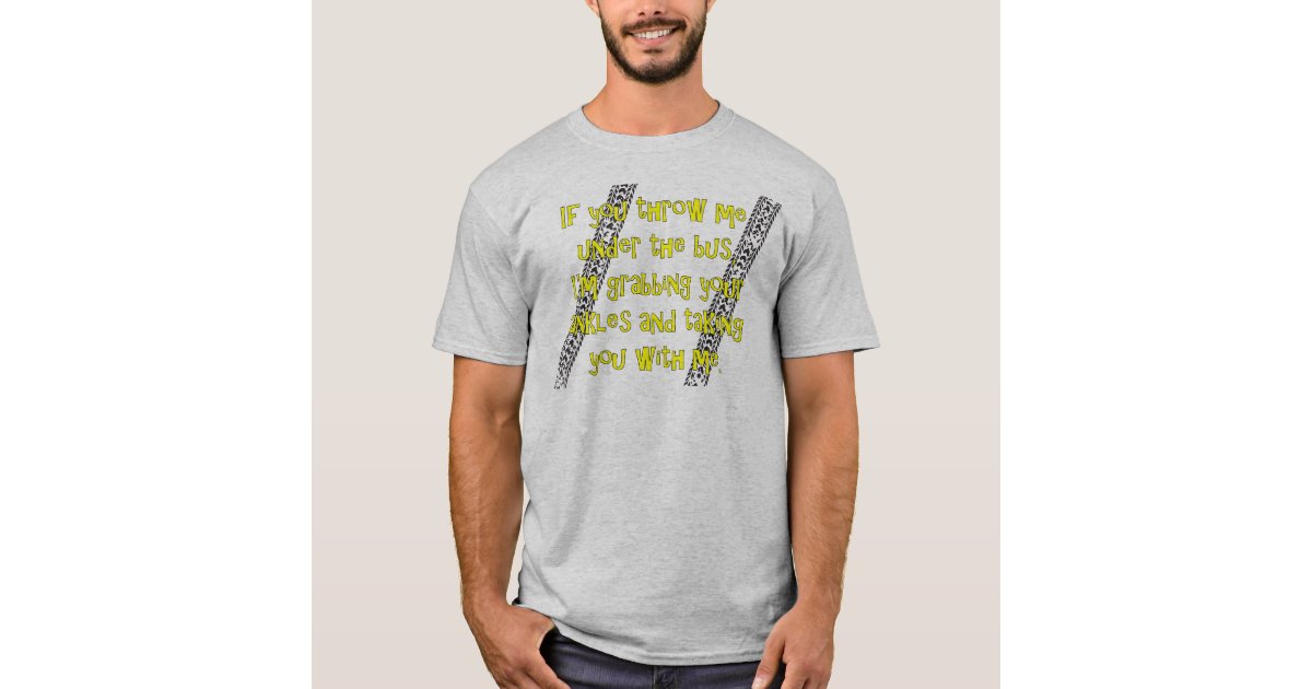 "Throw Me Under the Bus" TShirt Zazzle