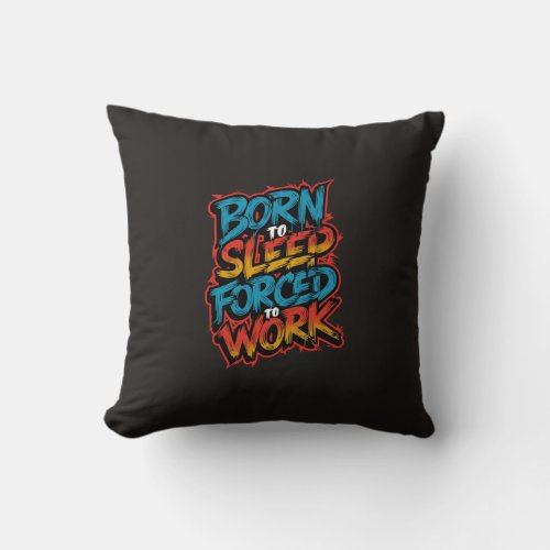 Throw Pillow _ Born to Win But Forced to Work