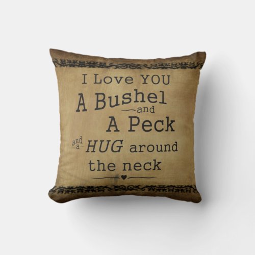 Throw Pillow I love you a bushel and a peck