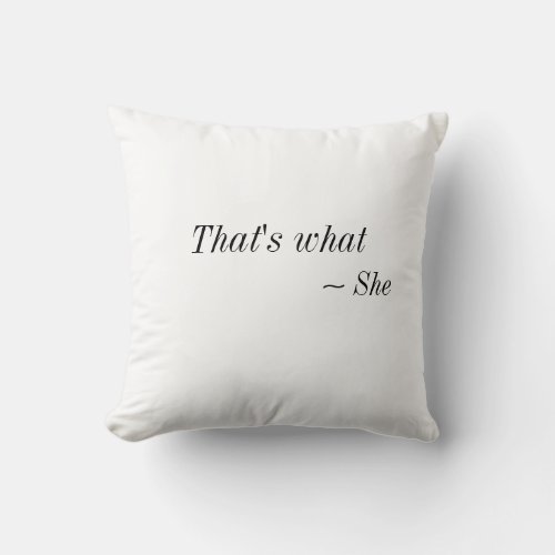 Throw Pillow  Thats what she said