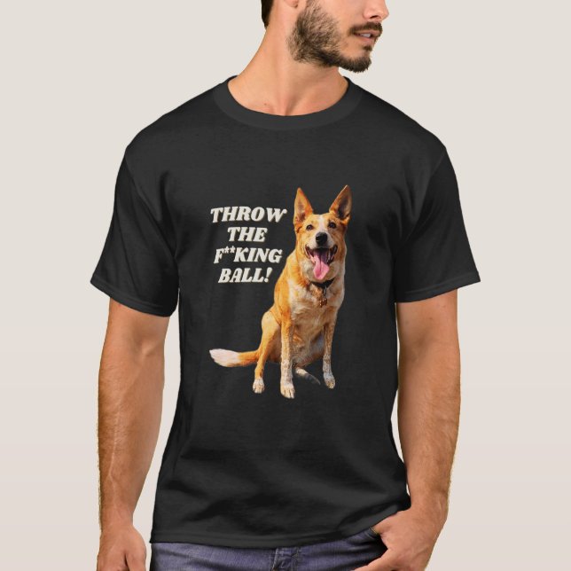 Throw The Ball      Australian Cattle Dog Heeler T-Shirt (Front)