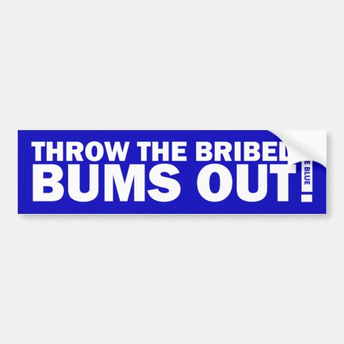 Throw The Bribed Bums Out Bumper Sticker