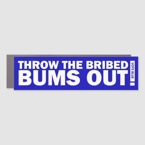 Throw The Bribed Bums Out Car Magnet
