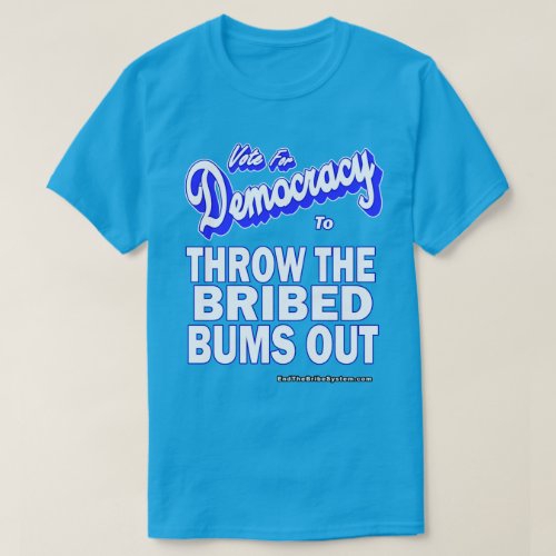 Throw The Bribed Bums Out T_Shirt