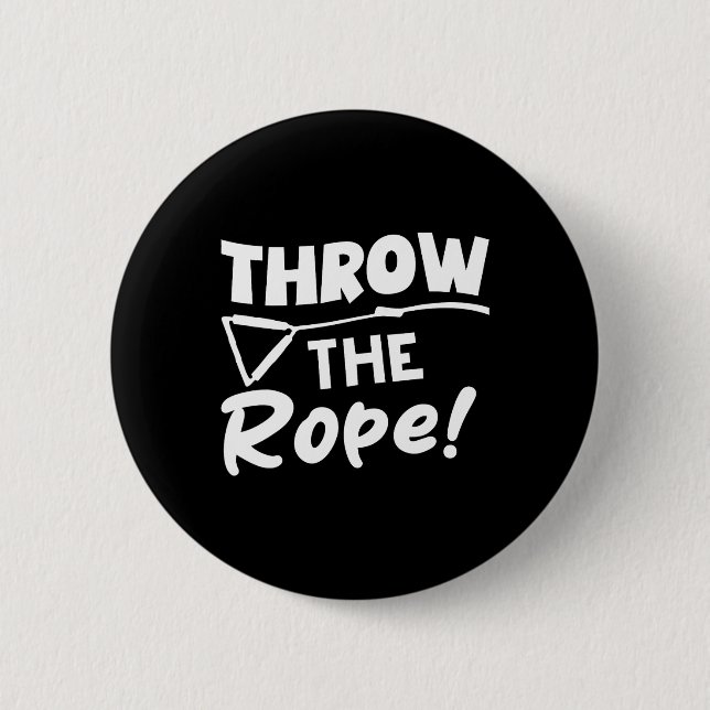 Throw The Rope! Wake Surf Boating Funny  Button (Front)