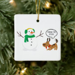 Throw The Stick Snowman & Dog Cute Funny Christmas Ceramic Ornament<br><div class="desc">THROW THE STICK! Cute cartoon Snowman and puppy dog color cartoon graphic design. Celebrate the Christmas holidays with this matching witty clean humor for the whole family. Sarcastic men’s and women’s festive humor present idea for celebrations and parties. Great joke for family, adults, teens, youth, and kids. Available online only....</div>