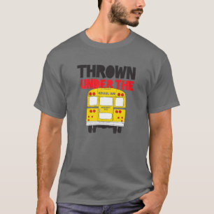Throw Under The Bus Yellow School Bus Design T-Shirt