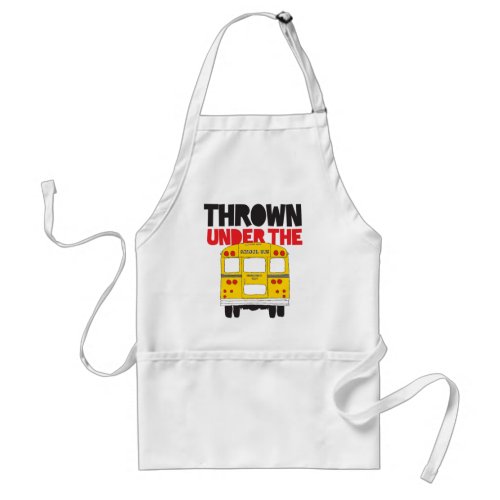 Throw Under the Bus Yellow School Bus Funny Quote  Adult Apron