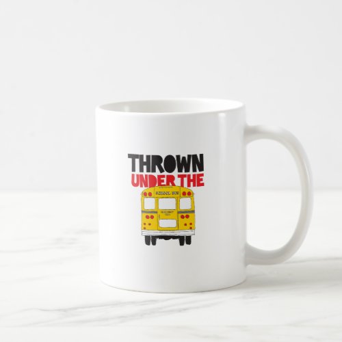 Throw Under the Bus Yellow School Bus Funny Quote  Coffee Mug