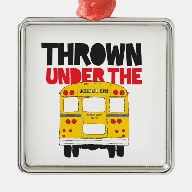 Throw Under the Bus Yellow School Bus Funny Quote  Metal Ornament (Front)