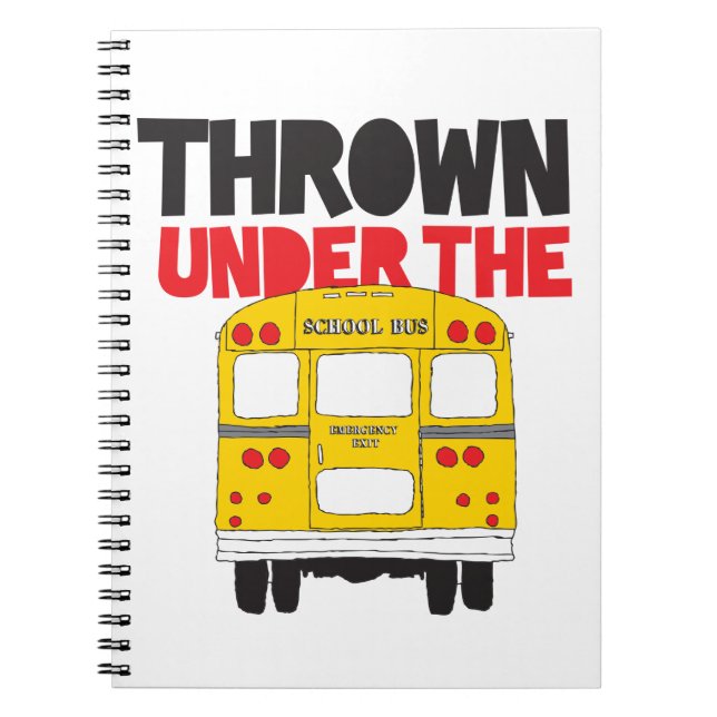 Throw Under the Bus Yellow School Bus Funny Quote  Notebook (Front)
