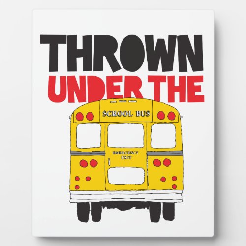 Throw Under the Bus Yellow School Bus Funny Quote  Plaque
