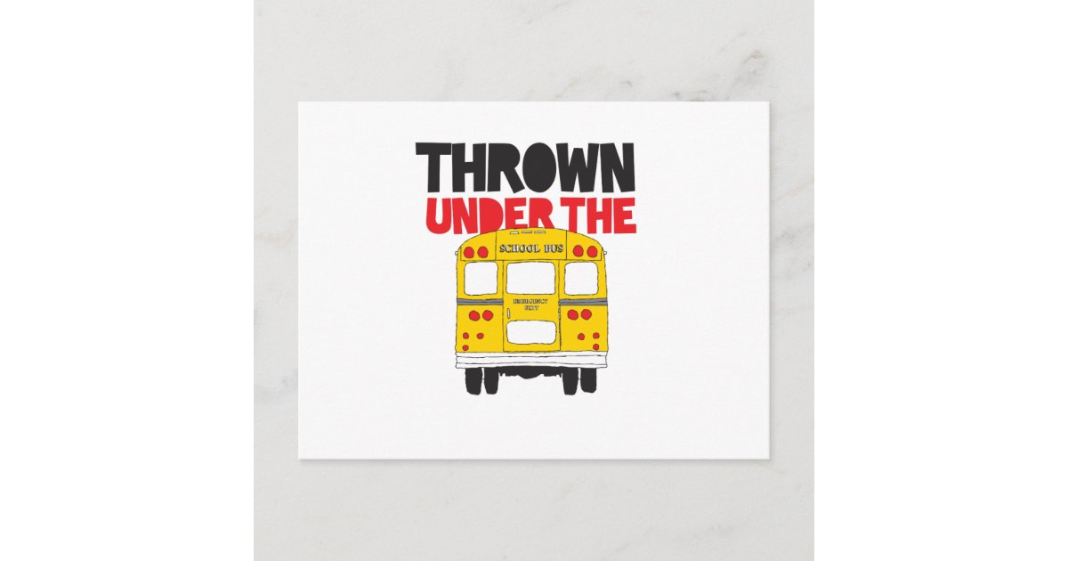 Throw Under the Bus Yellow School Bus Funny Quote Postcard Zazzle