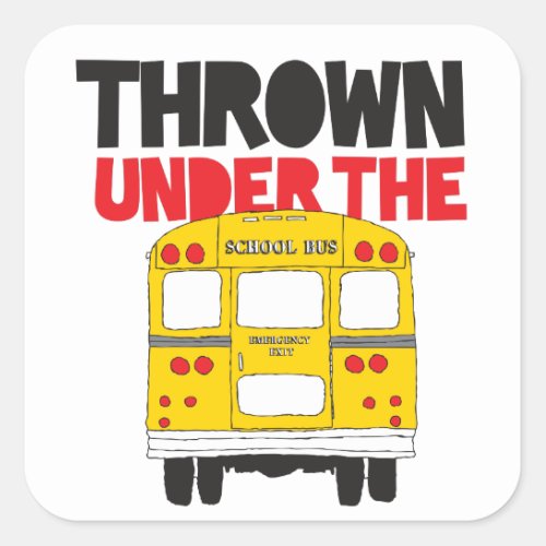 Throw Under the Bus Yellow School Bus Funny Quote  Square Sticker