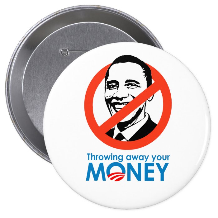 Throwing away your money pinback buttons