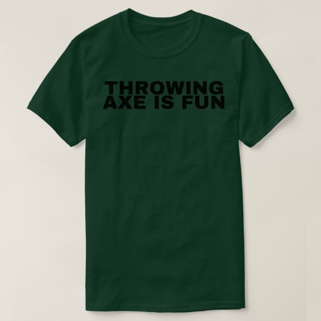 Throwing axe is fun T-Shirt (Design Front)