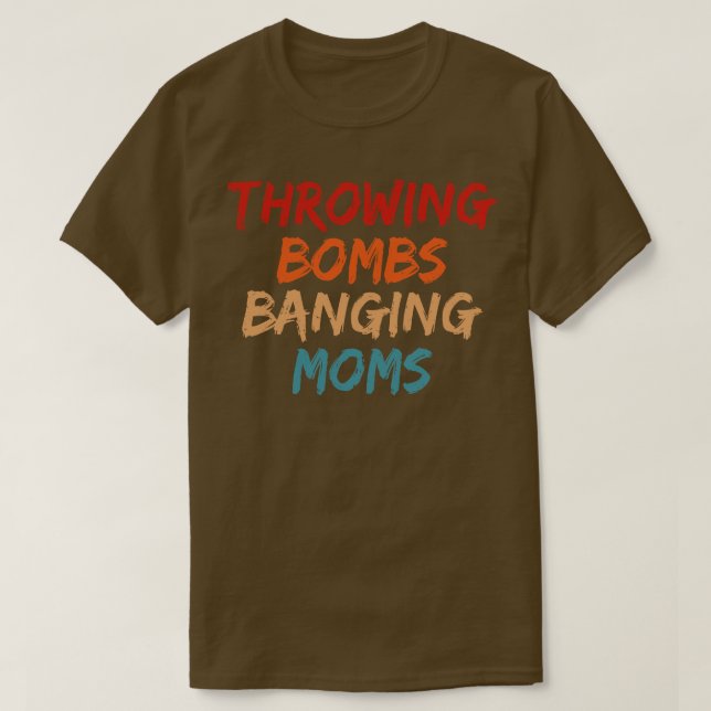 Throwing Bombs Banging Moms Fotball Mom T-Shirt (Design Front)