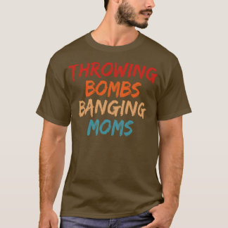 Throwing Bombs Banging Moms Fotball Mom T-Shirt