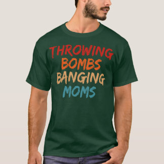 Throwing Bombs Banging Moms Fotball Mom T-Shirt
