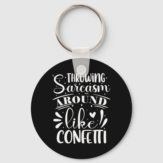 Throwing Sarcasm Around Like Confetti Keychain (Front)