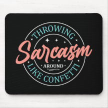 Throwing Sarcasm Around Like Confetti MousePad